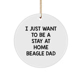 Funny Beagle Dog Gifts for Men from Dad - I Just Want To Be A Stay At Home Beagle Dad Circle Ornament, White, Christmas Unique Present - Image 1
